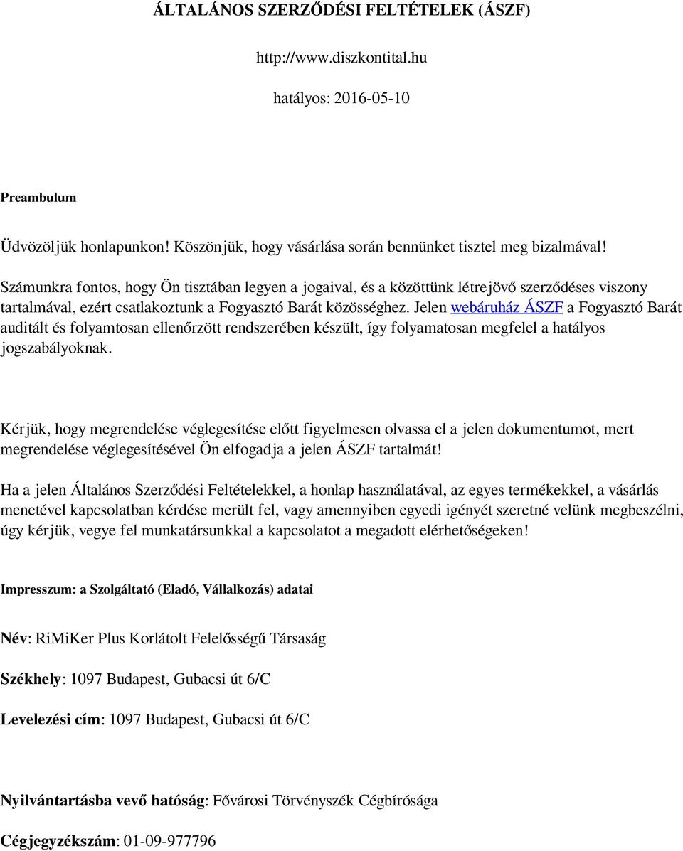 Jelen webáruház ÁSZF a Fogyasztó Barát auditált és folyamtosan ellenőrzött rendszerében készült, így folyamatosan megfelel a hatályos jogszabályoknak.
