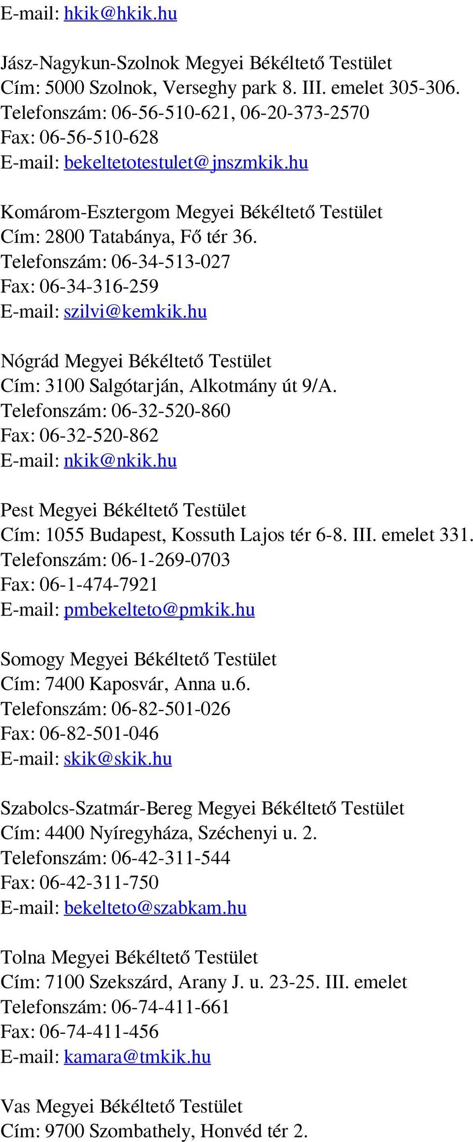 Telefonszám: 06-34-513-027 Fax: 06-34-316-259 E-mail: szilvi@kemkik.hu Nógrád Megyei Békéltető Testület Cím: 3100 Salgótarján, Alkotmány út 9/A.