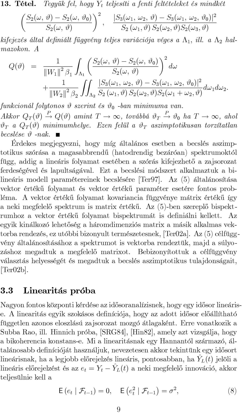 1 ; #) S 2 (! 2 ; #)S 2 (! 1 +! 2 ; #) d! 1d! 2 : funkcionál folytonos # szerint és # 0 -ban minimuma van. Akkor Q T (#)! P Q(#) amint T! 1, továbbá # P T! # 0 ha T!