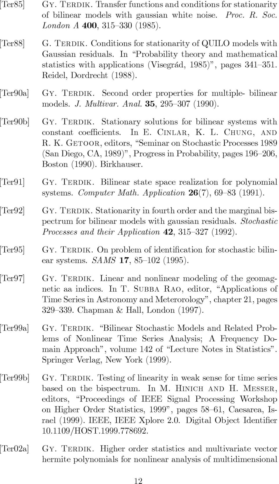 Second order properties for multiple- bilinear models. J. Multivar. Anal. 35, 295 307 (1990). [Ter90b] Gy. Terdik. Stationary solutions for bilinear systems with constant coe cients. In E. Cinlar, K.