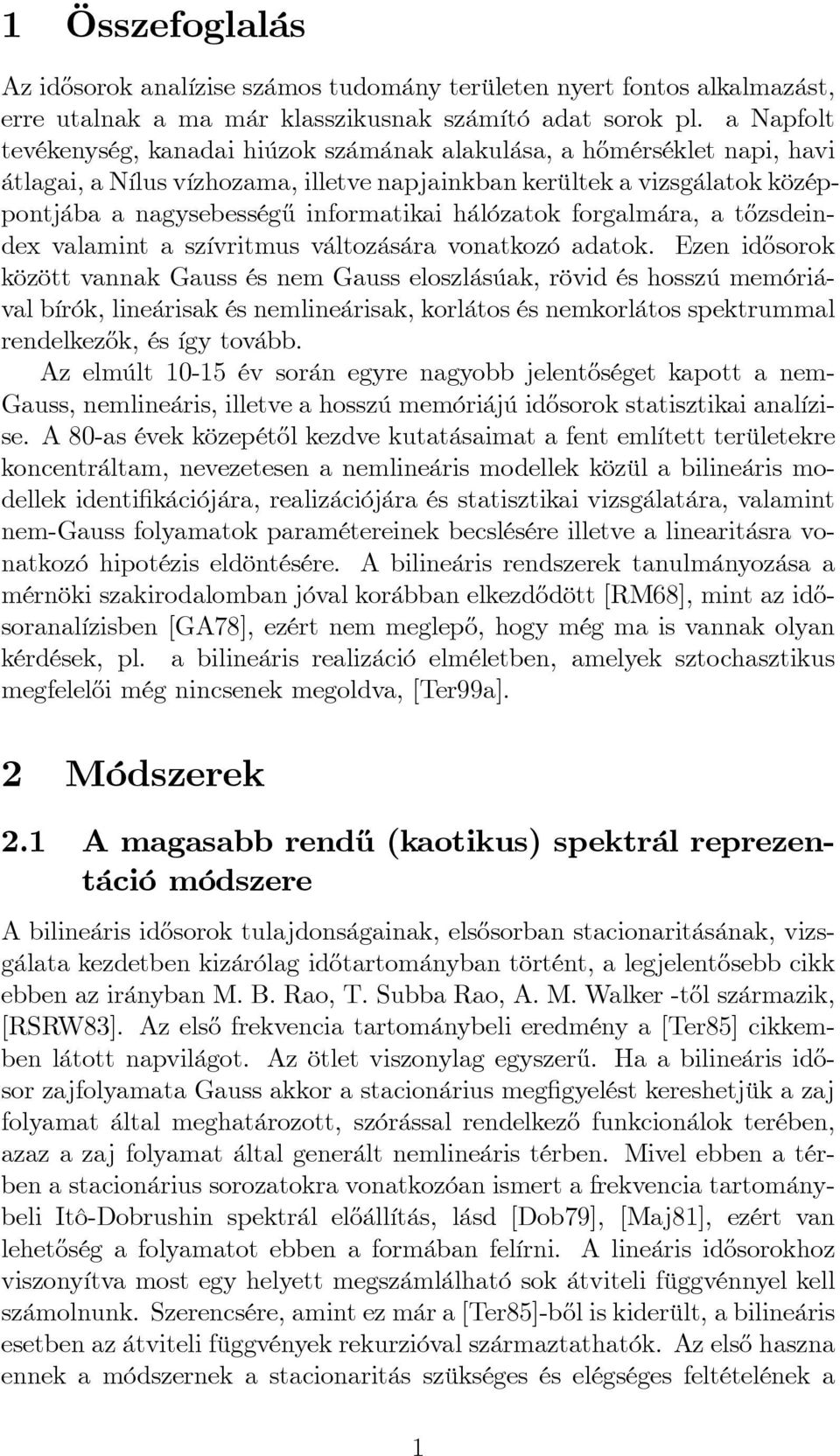 hálózatok forgalmára, a t½ozsdeindex valamint a szívritmus változására vonatkozó adatok.