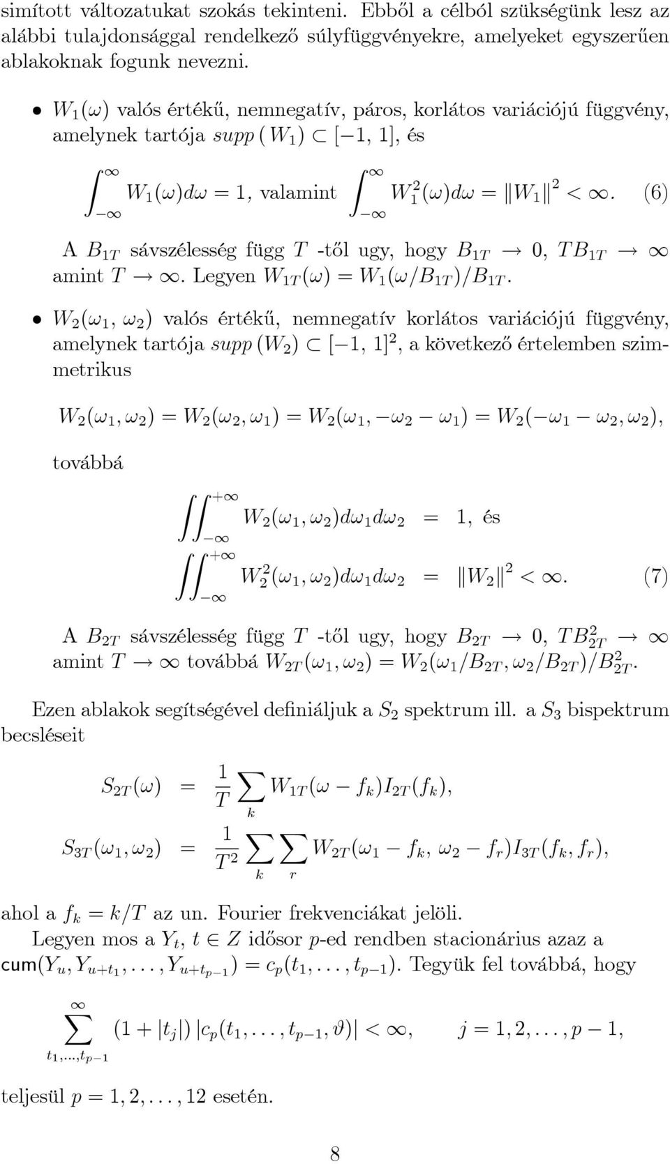 (6) A B 1T sávszélesség függ T -t½ol ugy, hogy B 1T! 0, T B 1T! 1 amint T! 1: Legyen W 1T (!) = W 1 (!=B 1T )=B 1T. W 2 (! 1 ;!