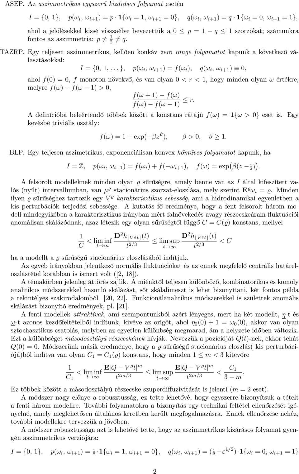 ..}, p(ω i, ω i+1 ) = f(ω i ), q(ω i, ω i+1 ) 0, ahol f(0) = 0, f monoton növekvő, és van olyan 0 < r < 1, hogy minden olyan ω értékre, melyre f(ω) f(ω 1) > 0, f(ω +1) f(ω) f(ω) f(ω 1) r.