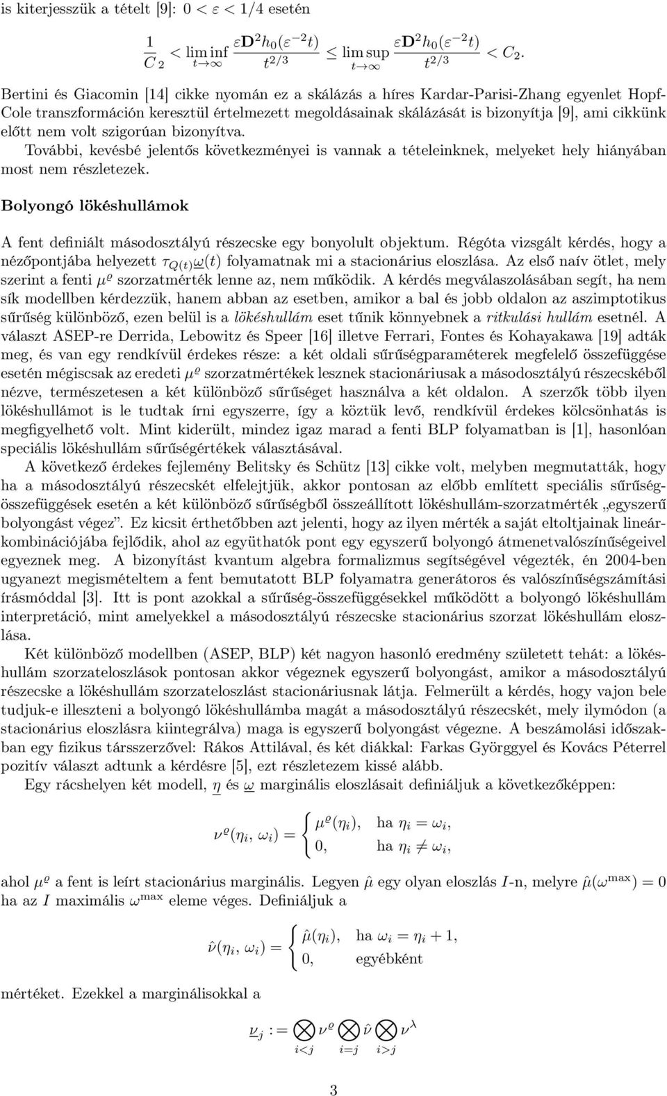 nem volt szigorúan bizonyítva. További, kevésbé jelentős következményei is vannak a tételeinknek, melyeket hely hiányában most nem részletezek.