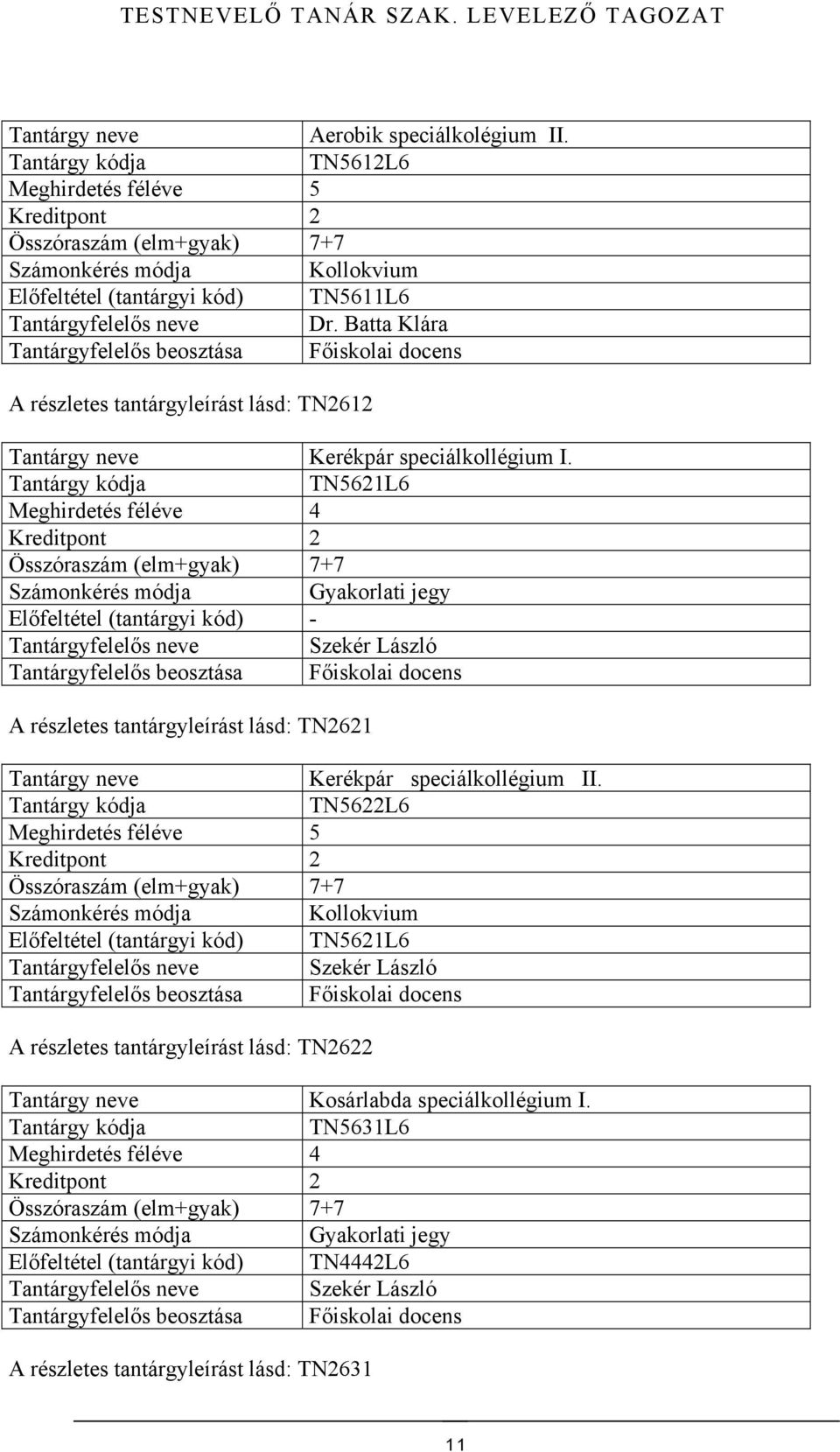 speciálkollégium I. TN5621L6 A részletes tantárgyleírást lásd: TN2621 Kerékpár speciálkollégium II.