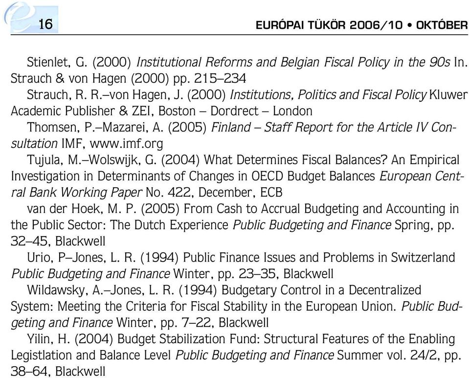 imf.org Tujula, M. Wolswijk, G. (2004) What Determines Fiscal Balances? An Empirical Investigation in Determinants of Changes in OECD Budget Balances European Central Bank Working Paper No.