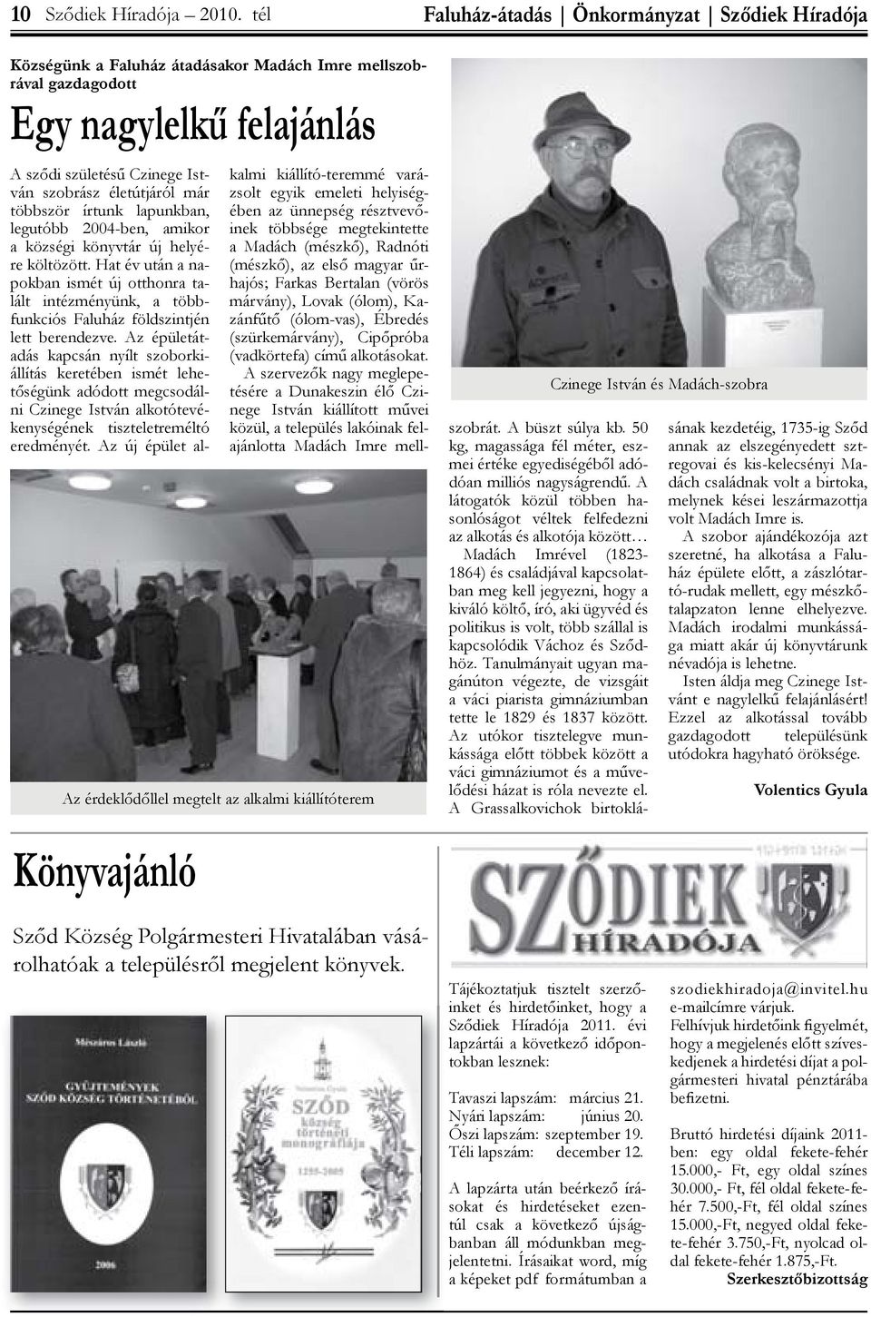 Könyvajánló Czinege István és Madách-szobra A sződi születésű Czinege István szobrász életútjáról már többször írtunk lapunkban, legutóbb 2004-ben, amikor a községi könyvtár új helyére költözött.