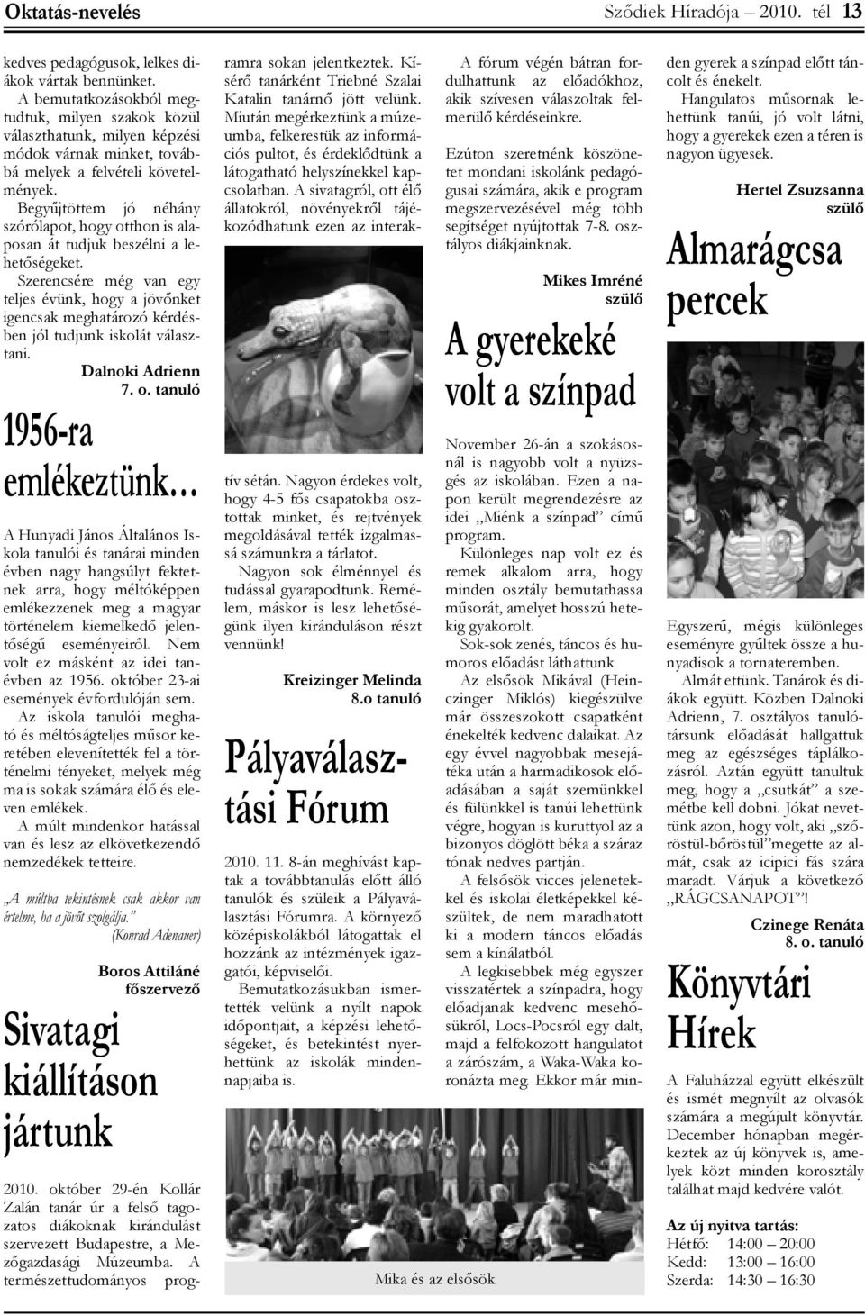 Begyűjtöttem jó néhány szórólapot, hogy otthon is alaposan át tudjuk beszélni a lehetőségeket.