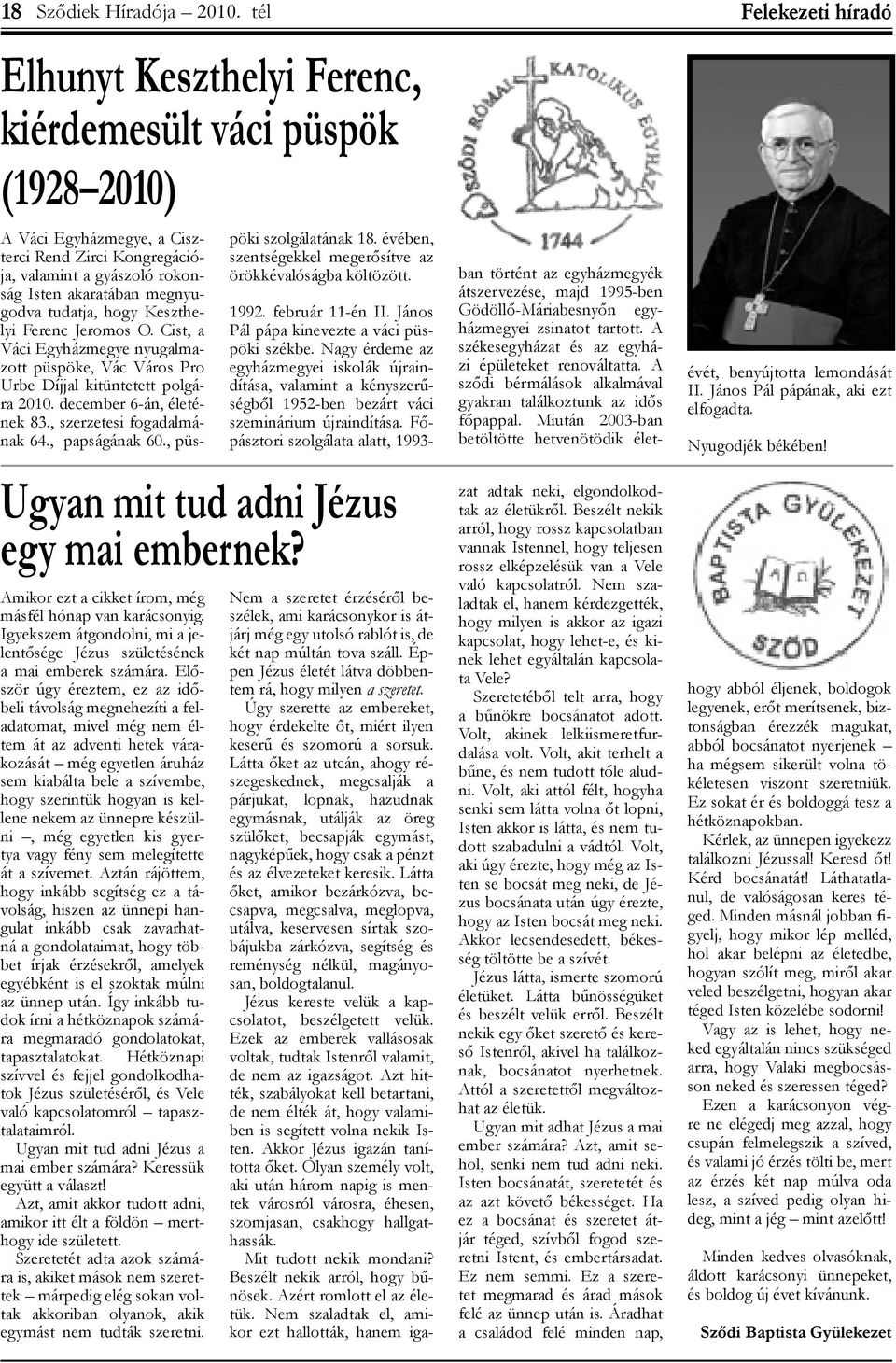 megnyugodva tudatja, hogy Keszthelyi Ferenc Jeromos O. Cist, a Váci Egyházmegye nyugalmazott püspöke, Vác Város Pro Urbe Díjjal kitüntetett polgára 2010. december 6-án, életének 83.