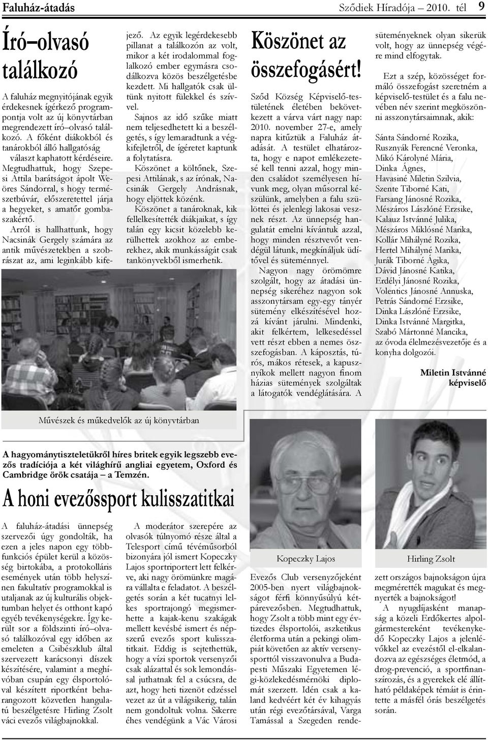 Megtudhattuk, hogy Szepesi Attila barátságot ápolt Weöres Sándorral, s hogy természetbúvár, előszeretettel járja a hegyeket, s amatőr gombaszakértő.