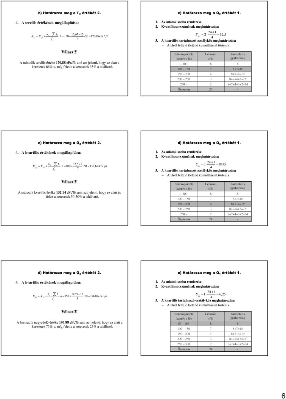 található. c) Határozza meg a Q értékét.. Kvartilis sorszámának meghatározása + Q,5.