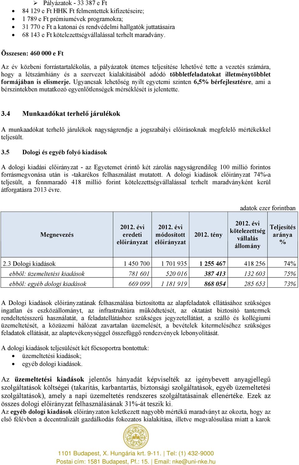 Összesen: 460 000 e Ft Az év közbeni forrástartalékolás, a pályázatok ütemes teljesítése lehetővé tette a vezetés számára, hogy a létszámhiány és a szervezet kialakításából adódó többletfeladatokat