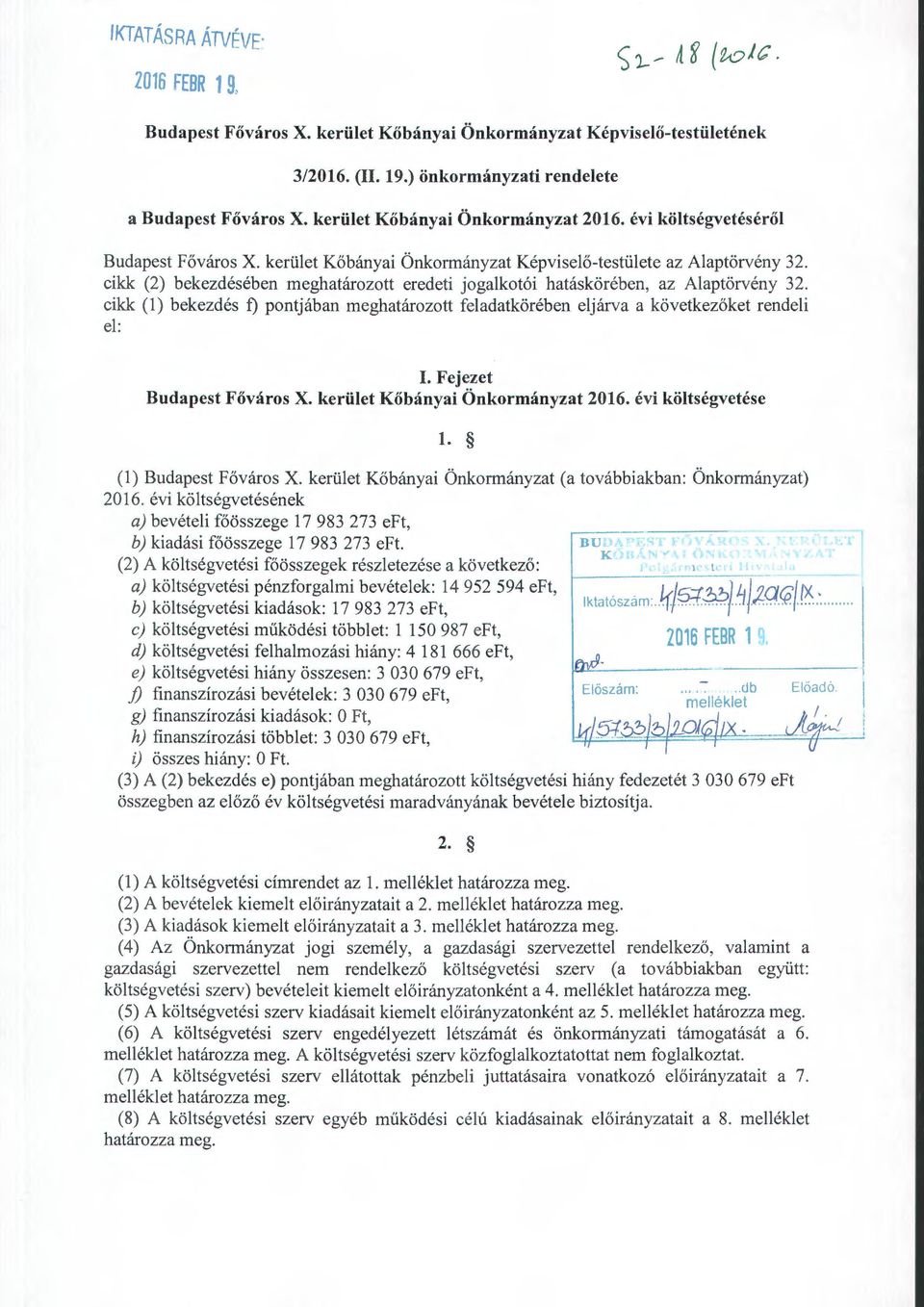 kerület Kőbányai Önkrmányzat Képviselő-testülete az Alaptörvény 3 cikk (2) bekezdésében meghatárztt eredeti jgalktói hatáskörében, az Alaptörvény 3 cikk (l) bekezdés f) pntjában meghatárztt