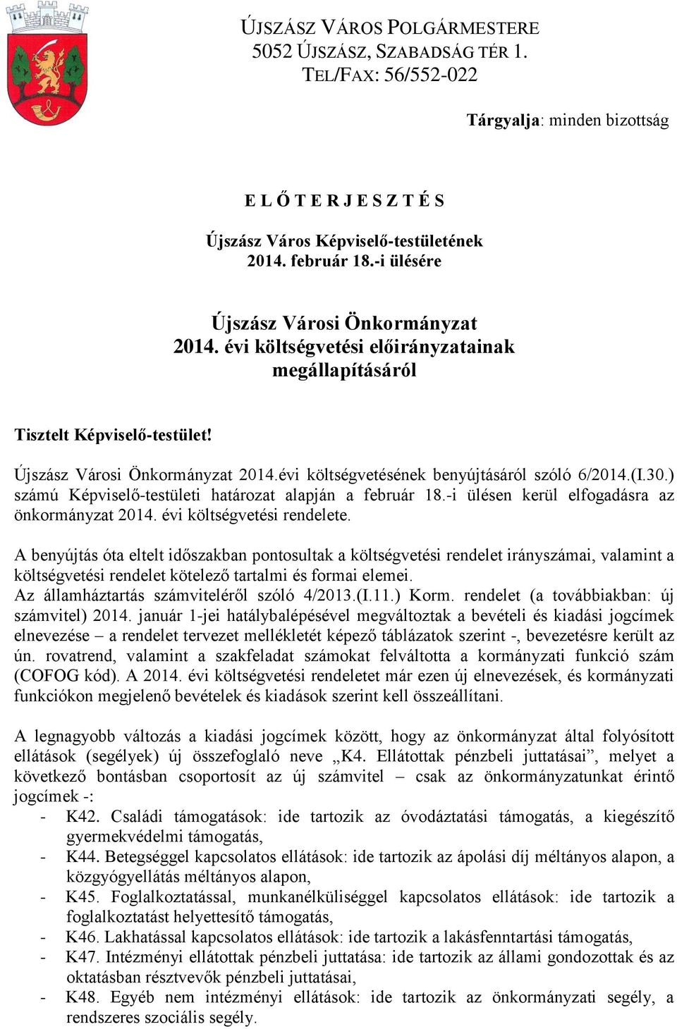 (I.30.) számú Képviselő-testületi határozat alapján a február 18.-i ülésen kerül elfogadásra az önkormányzat 2014. évi költségvetési rendelete.