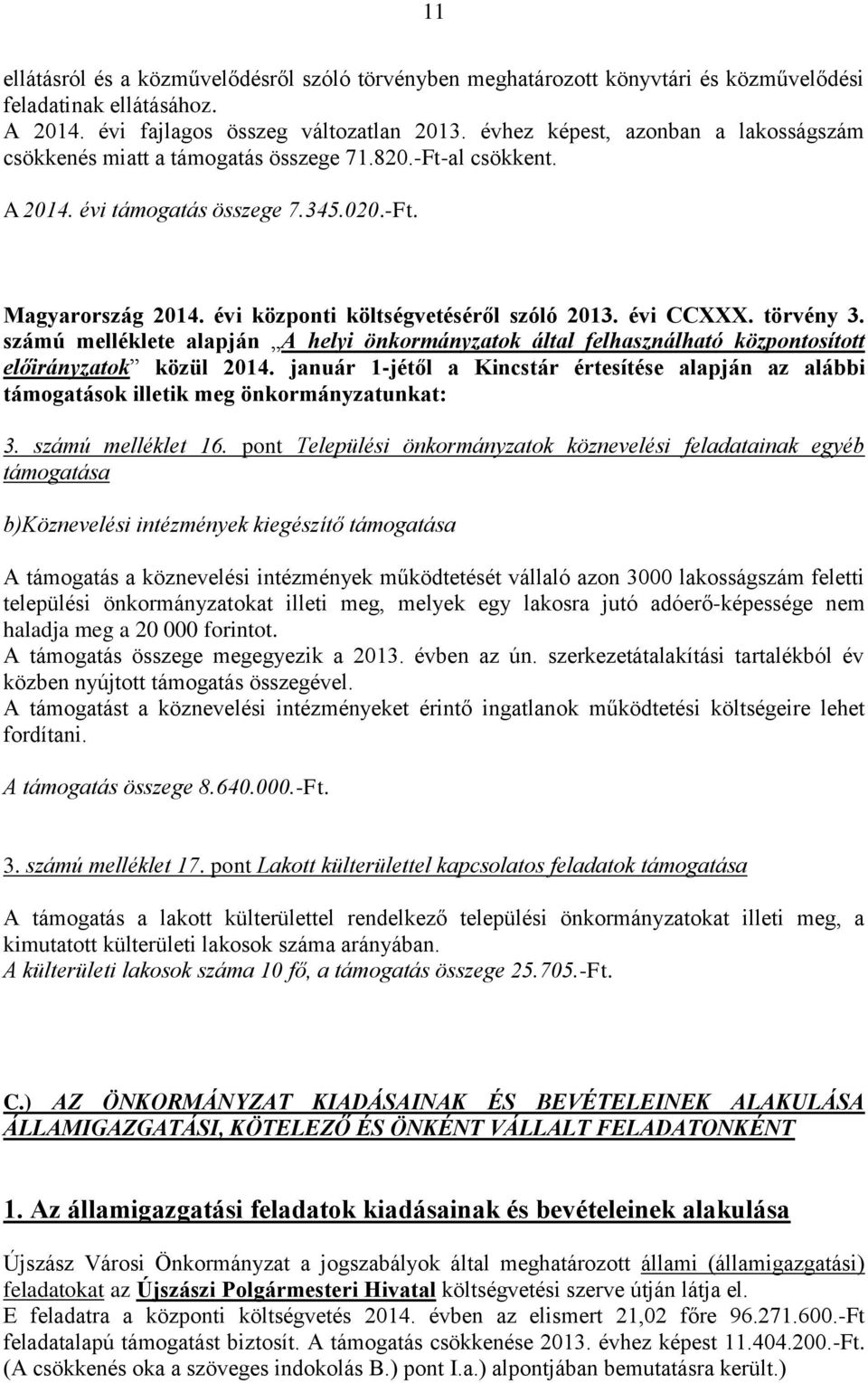 évi központi költségvetéséről szóló 2013. évi CCXXX. törvény 3. számú melléklete alapján A helyi önkormányzatok által felhasználható központosított előirányzatok közül 2014.