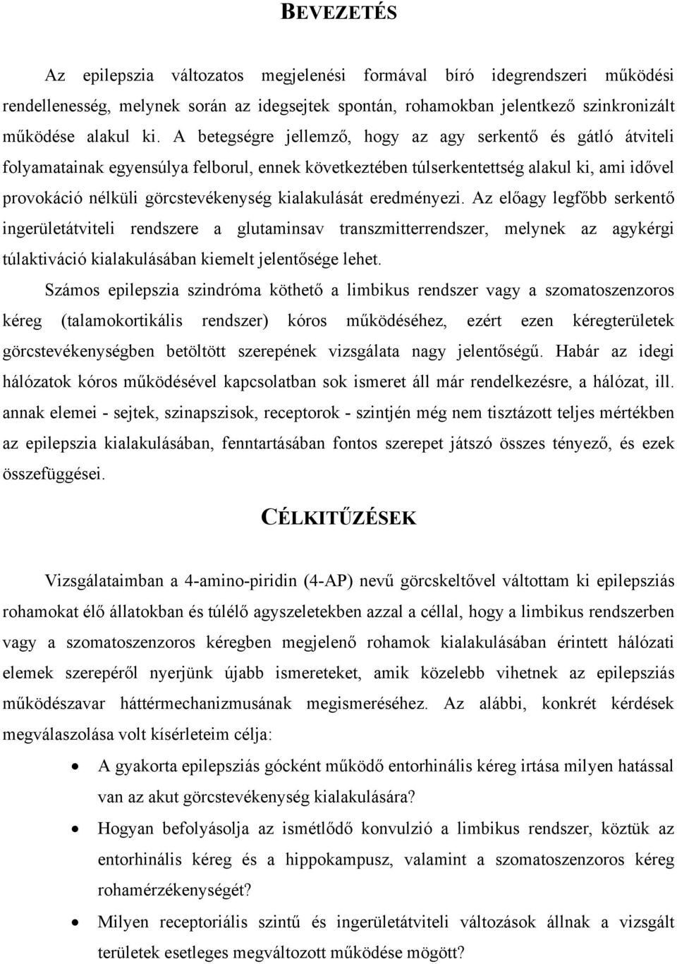 kialakulását eredményezi. Az előagy legfőbb serkentő ingerületátviteli rendszere a glutaminsav transzmitterrendszer, melynek az agykérgi túlaktiváció kialakulásában kiemelt jelentősége lehet.