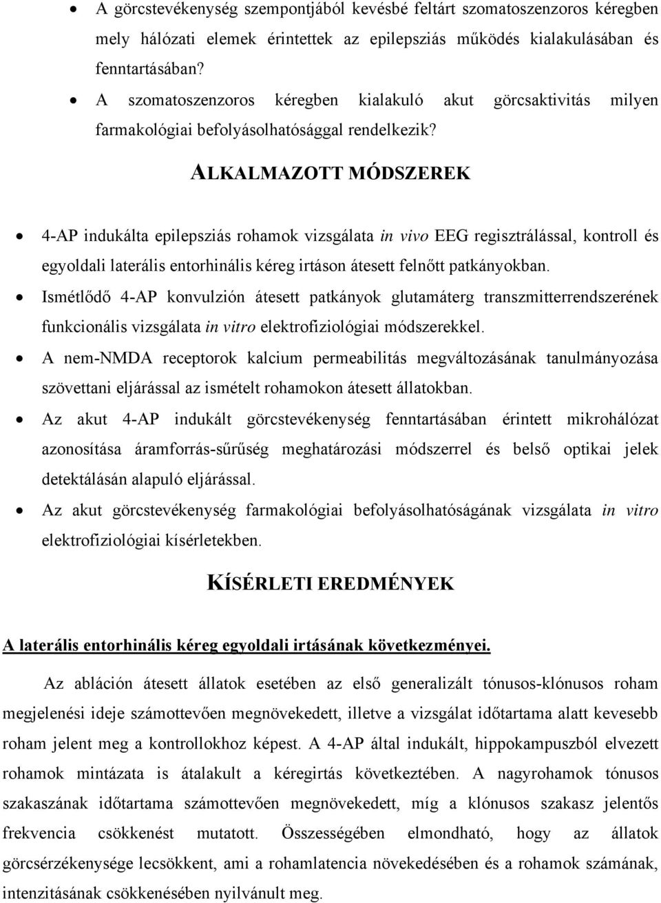 ALKALMAZOTT MÓDSZEREK 4-AP indukálta epilepsziás rohamok vizsgálata in vivo EEG regisztrálással, kontroll és egyoldali laterális entorhinális kéreg irtáson átesett felnőtt patkányokban.