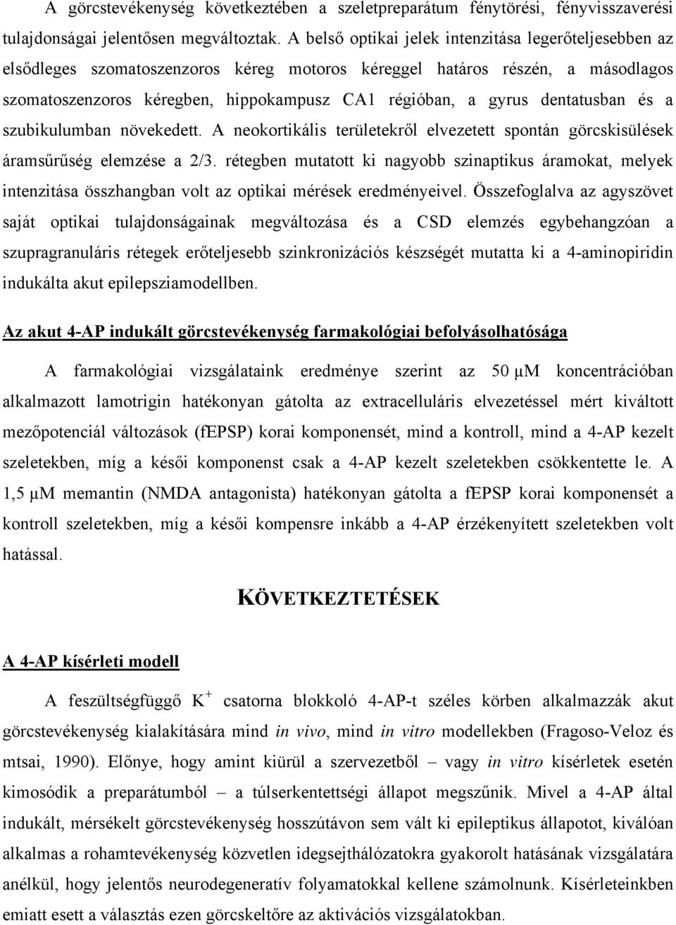 dentatusban és a szubikulumban növekedett. A neokortikális területekről elvezetett spontán görcskisülések áramsűrűség elemzése a 2/3.