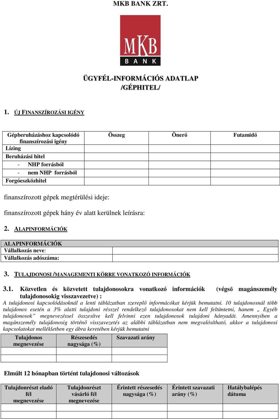 megtérülési ideje: finanszírozott gépek hány év alatt kerülnek leírásra: 2. ALAPINFORMÁCIÓK ALAPINFORMÁCIÓK Vállalkozás neve: Vállalkozás adószáma: 3.