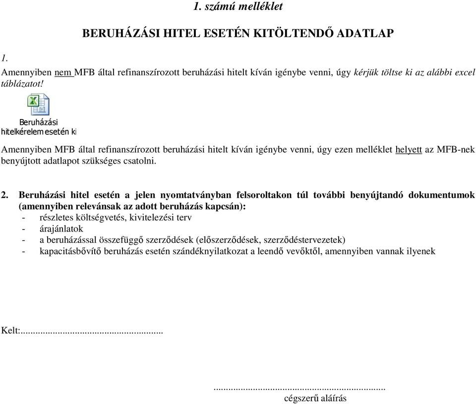 xlsx Amennyiben MFB által refinanszírozott beruházási hitelt kíván igénybe venni, úgy ezen melléklet helyett az MFB-nek benyújtott adatlapot szükséges csatolni. 2.