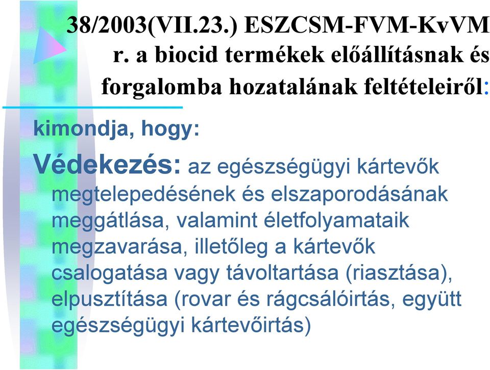 Védekezés: az egészségügyi kártevők megtelepedésének és elszaporodásának meggátlása, valamint