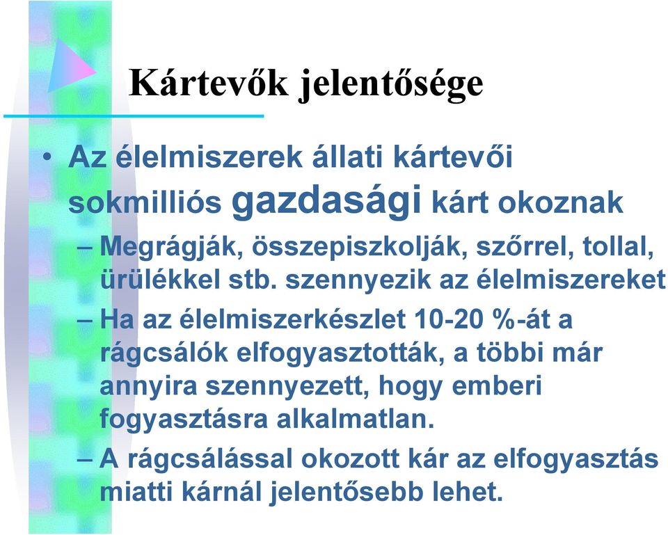 szennyezik az élelmiszereket Ha az élelmiszerkészlet 10-20 %-át a rágcsálók elfogyasztották, a