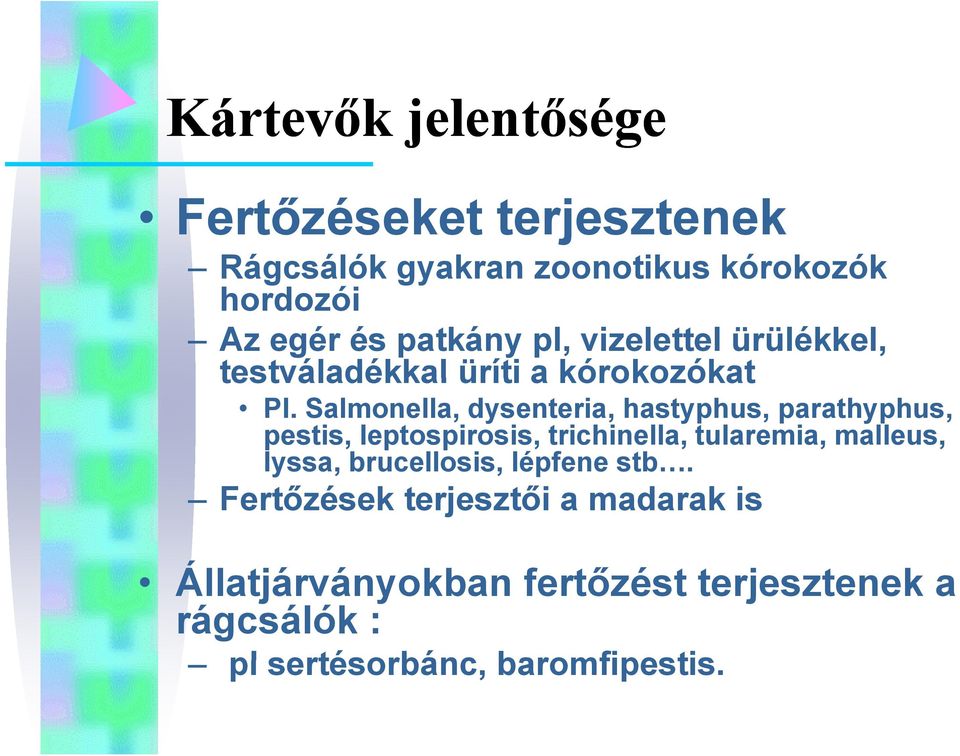 Salmonella, dysenteria, hastyphus, parathyphus, pestis, leptospirosis, trichinella, tularemia, malleus,