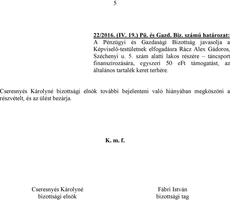 szám alatti lakos részére táncsport finanszírozására, egyszeri 50 eft támogatást, az általános tartalék