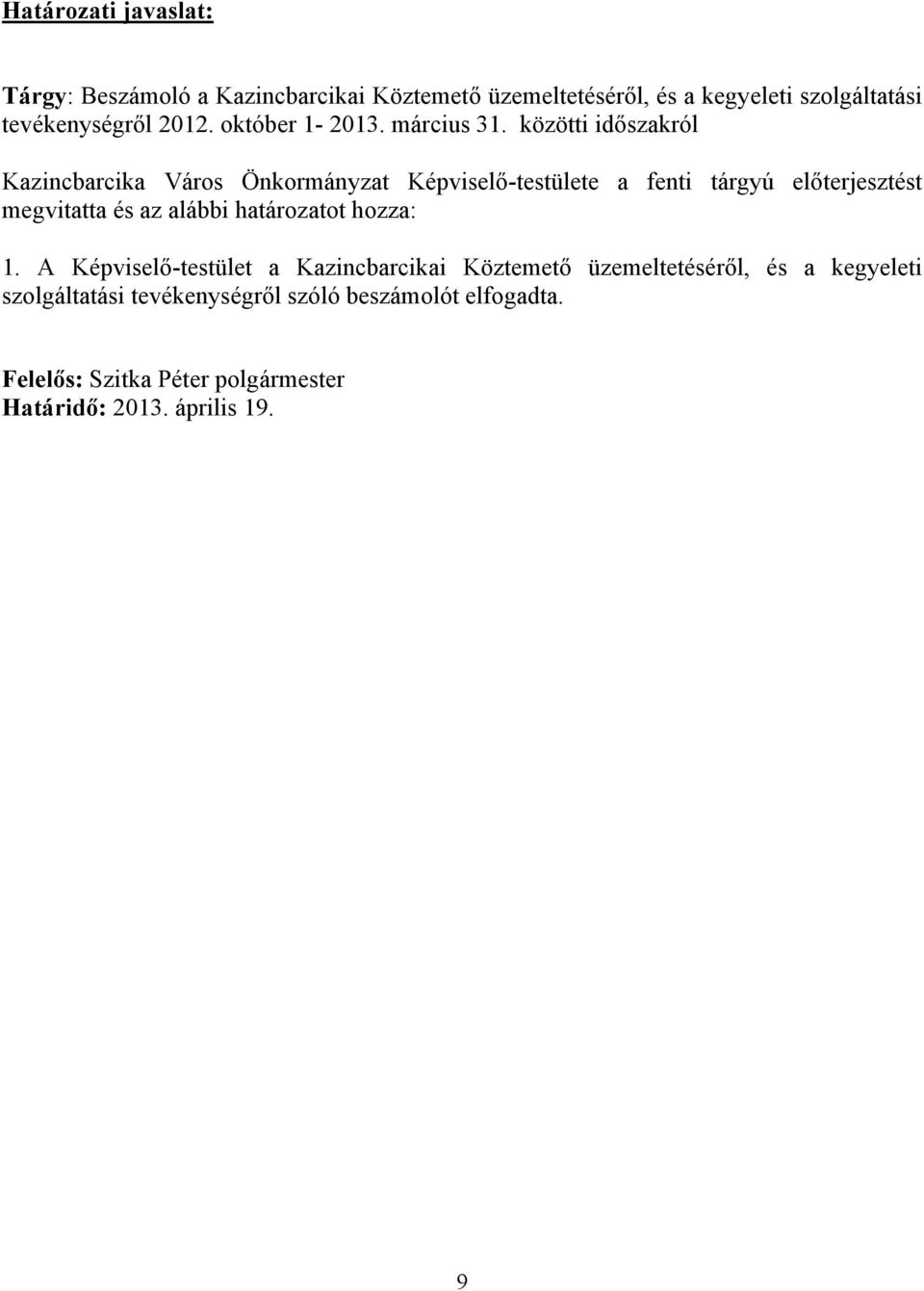 közötti időszakról Kazincbarcika Város Önkormányzat Képviselő-testülete a fenti tárgyú előterjesztést megvitatta és az alábbi