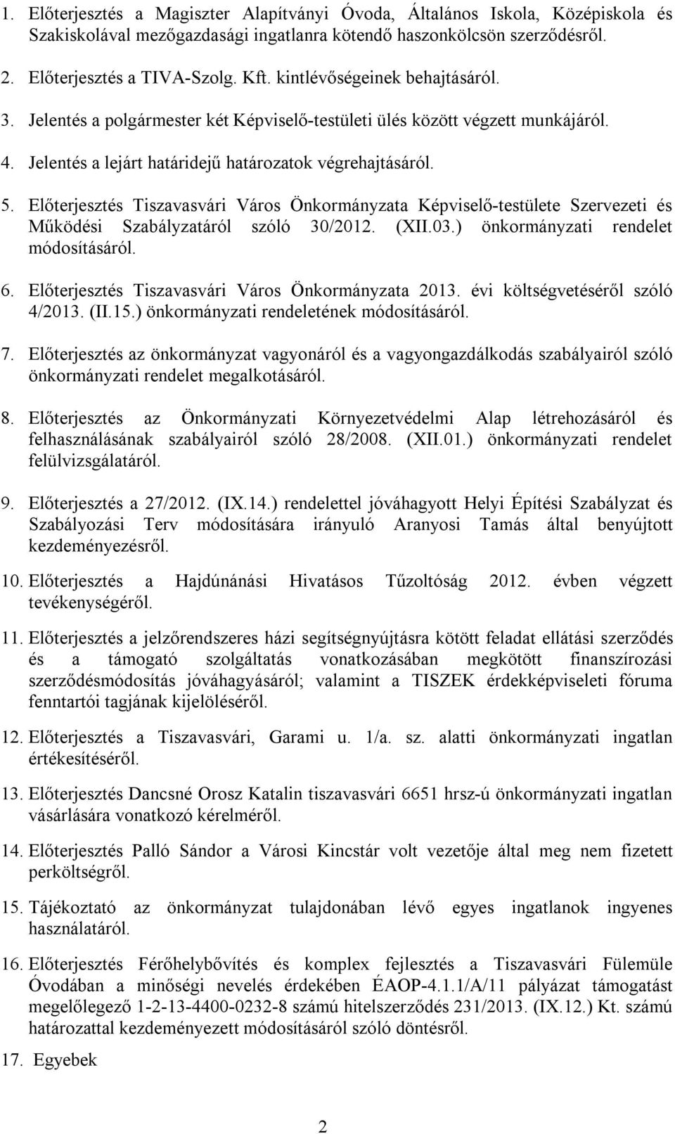 Előterjesztés Tiszavasvári Város Önkormányzata Képviselő-testülete Szervezeti és Működési Szabályzatáról szóló 30/2012. (XII.03.) önkormányzati rendelet módosításáról. 6.