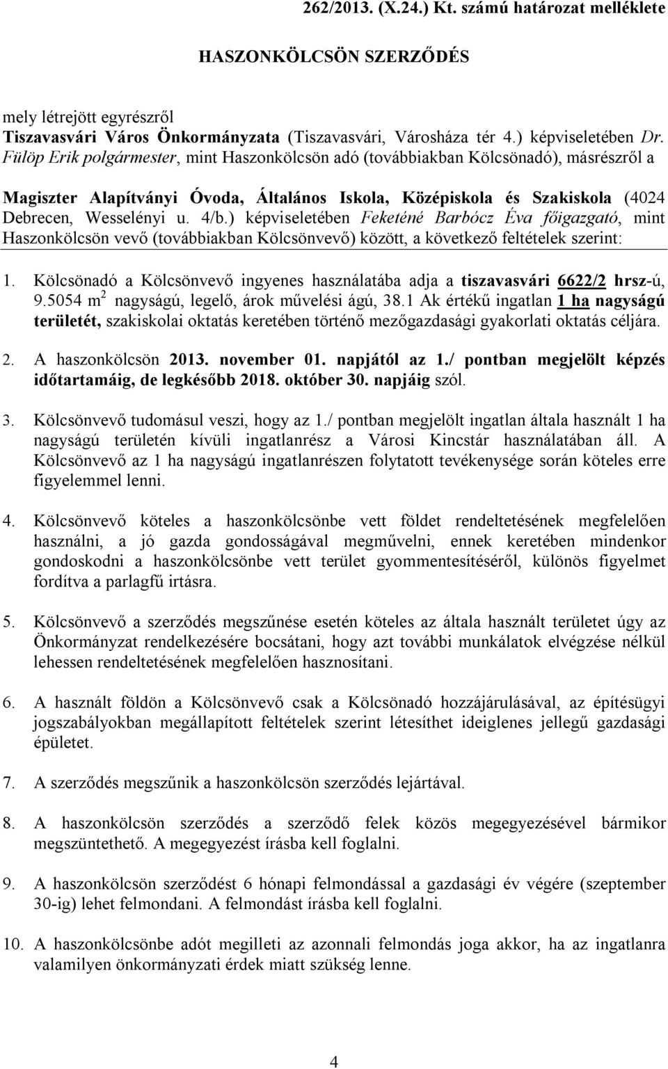 ) képviseletében Feketéné Barbócz Éva főigazgató, mint Haszonkölcsön vevő (továbbiakban Kölcsönvevő) között, a következő feltételek szerint: 1.