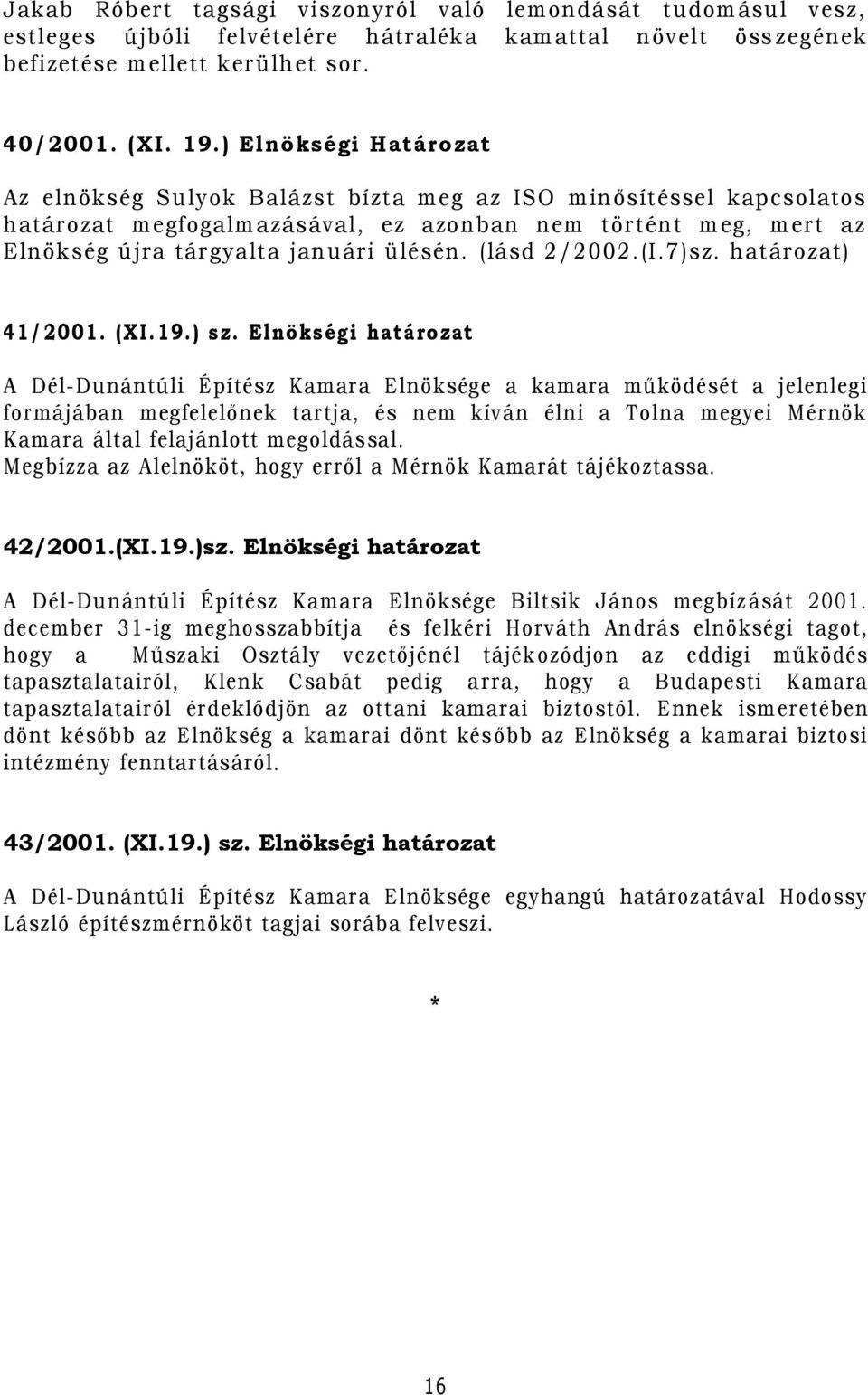 ülésén. (lásd 2/ 2002.(I.7 )sz. határozat) 41/ 20 01. (XI. 19.) sz.