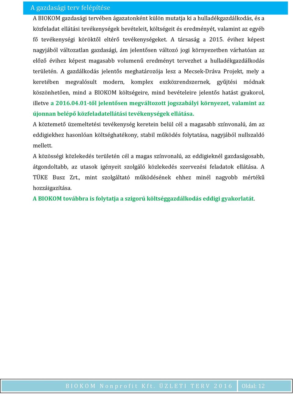 évihez képest nagyjából változatlan gazdasági, ám jelentősen változó jogi környezetben várhatóan az előző évihez képest magasabb volumenű eredményt tervezhet a hulladékgazdálkodás területén.