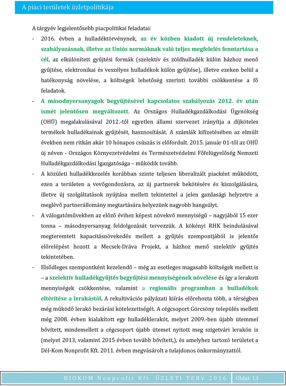 zöldhulladék külön házhoz menő gyűjtése, elektronikai és veszélyes hulladékok külön gyűjtése), illetve ezeken belül a hatékonyság növelése, a költségek lehetőség szerinti további csökkentése a fő