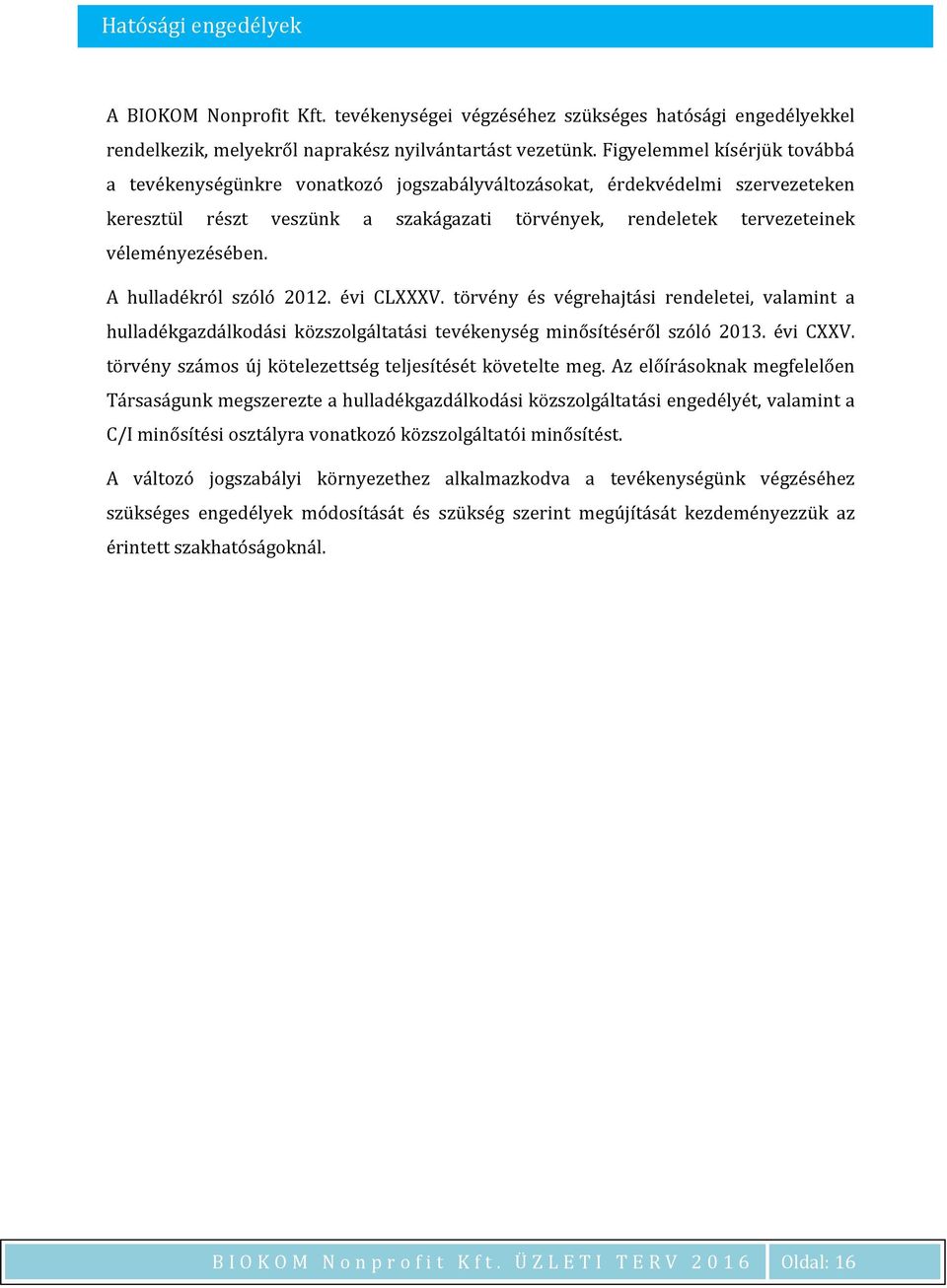 A hulladékról szóló 2012. évi CLXXXV. törvény és végrehajtási rendeletei, valamint a hulladékgazdálkodási közszolgáltatási tevékenység minősítéséről szóló 2013. évi CXXV.