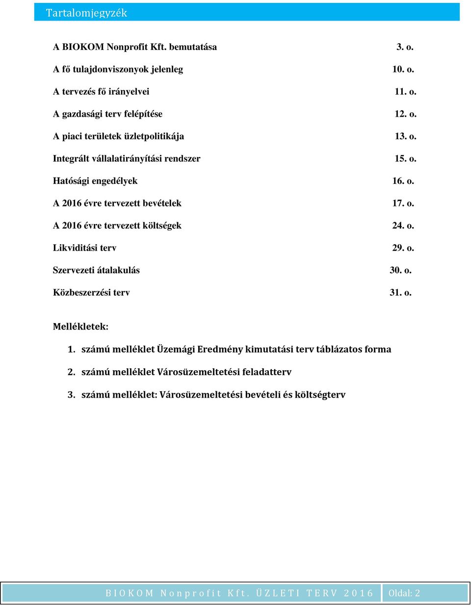 o. Szervezeti átalakulás 30. o. Közbeszerzési terv 31. o. Mellékletek: 1. számú melléklet Üzemági Eredmény kimutatási terv táblázatos forma 2.