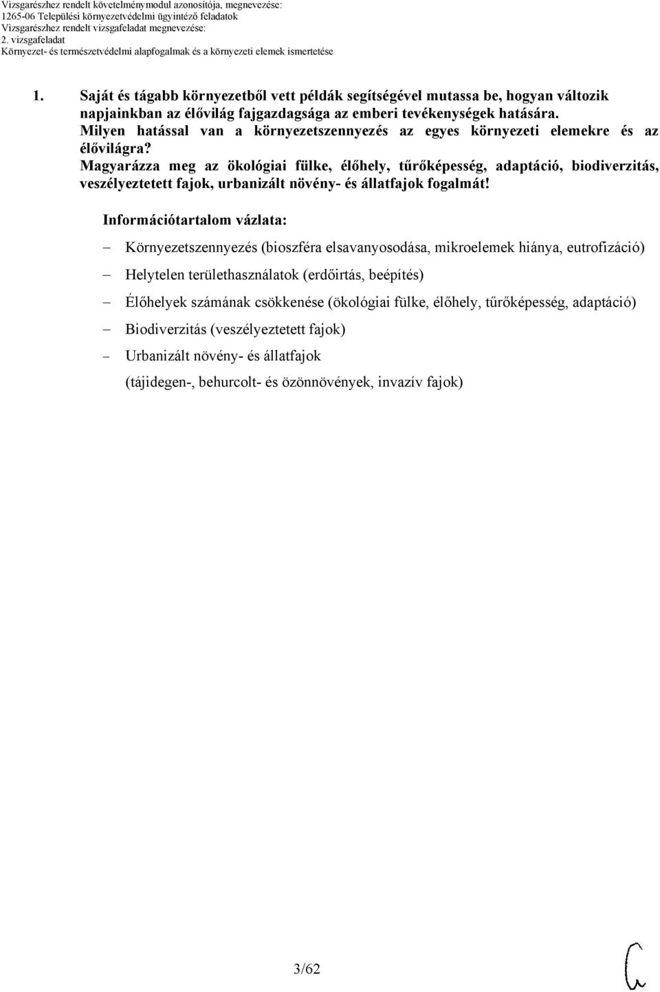 Magyarázza meg az ökológiai fülke, élőhely, tűrőképesség, adaptáció, biodiverzitás, veszélyeztetett fajok, urbanizált növény- és állatfajok fogalmát!