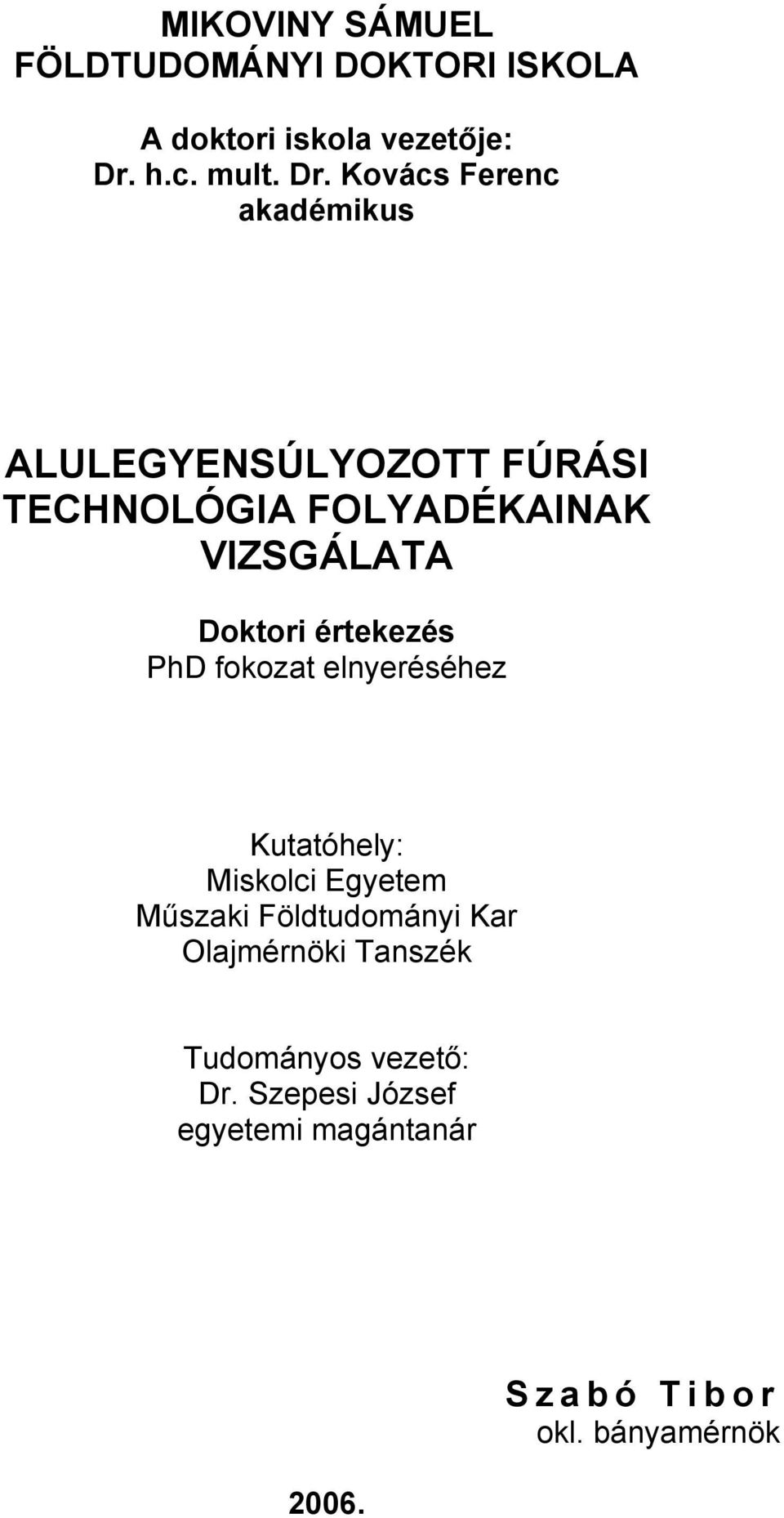 Kovács Ferenc akadémikus ALULEGYENSÚLYOZOTT FÚRÁSI TECHNOLÓGIA FOLYADÉKAINAK VIZSGÁLATA Doktori