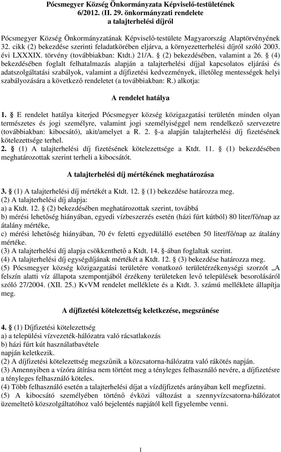 cikk (2) bekezdése szerinti feladatkörében eljárva, a környezetterhelési díjról szóló 2003. évi LXXXIX. törvény (továbbiakban: Ktdt.) 21/A. (2) bekezdésében, valamint a 26.