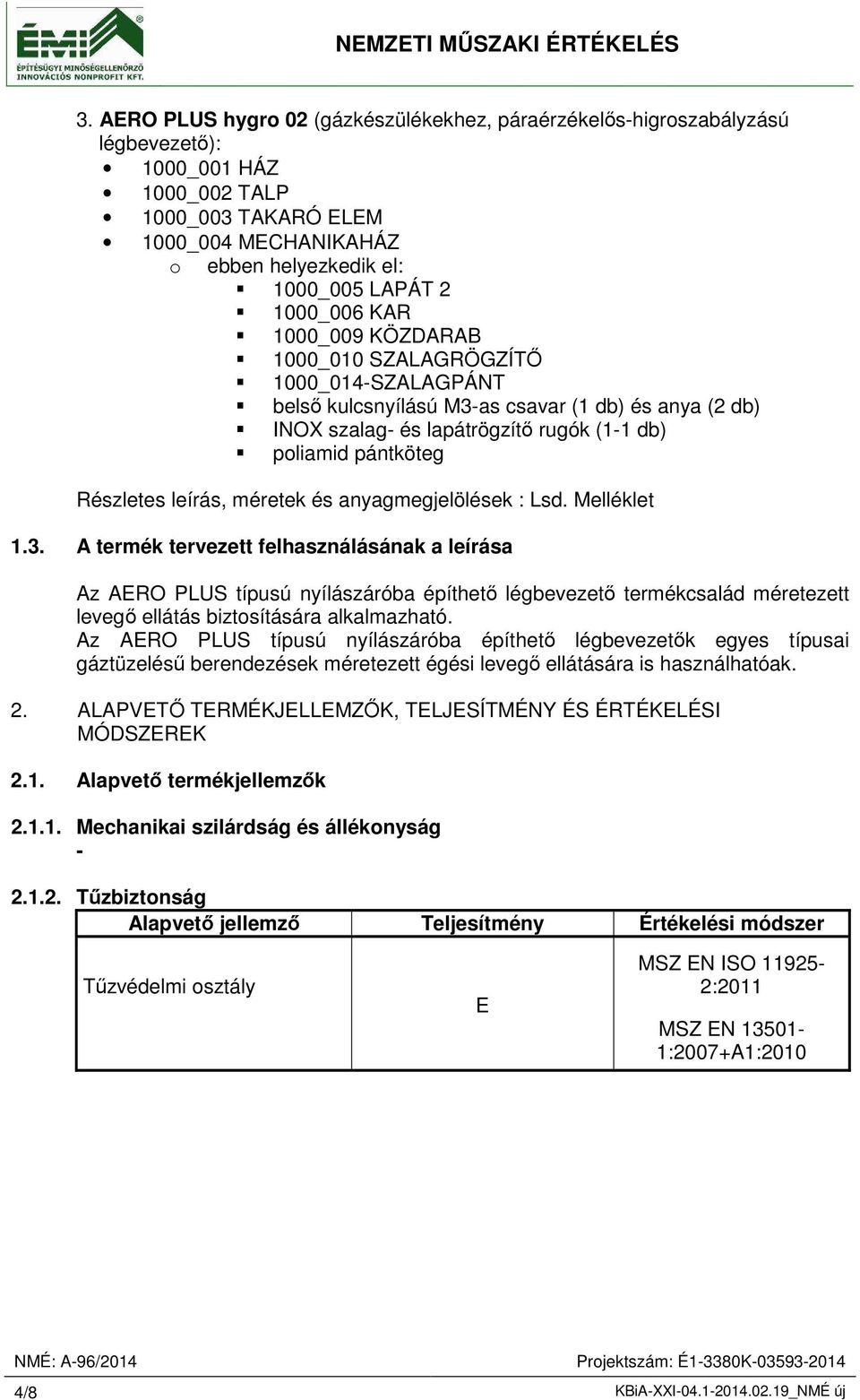 Részletes leírás, méretek és anyagmegjelölések : Lsd. 1.3.