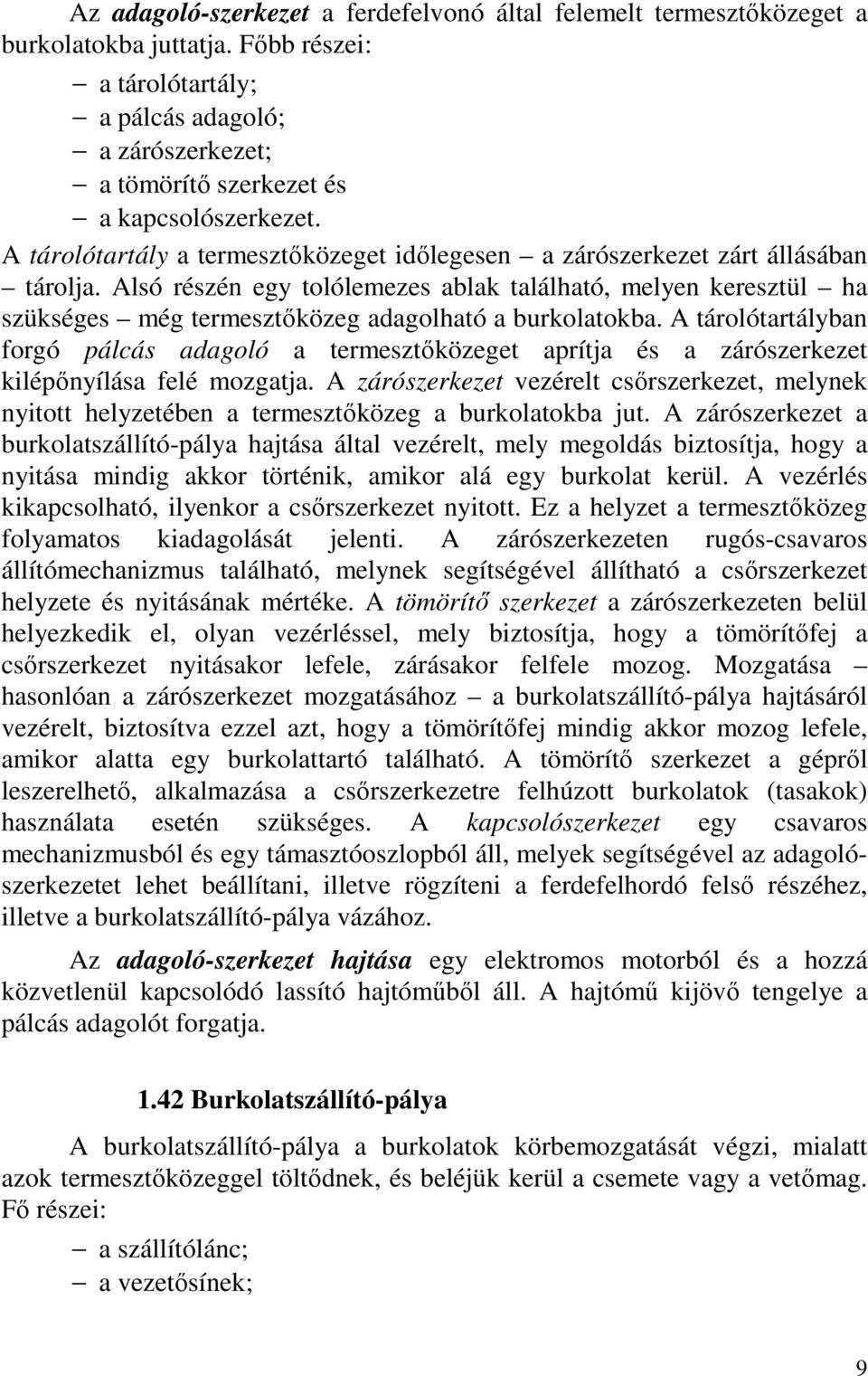 Alsó részén egy tolólemezes ablak található, melyen keresztül ha szükséges még termesztőközeg adagolható a burkolatokba.