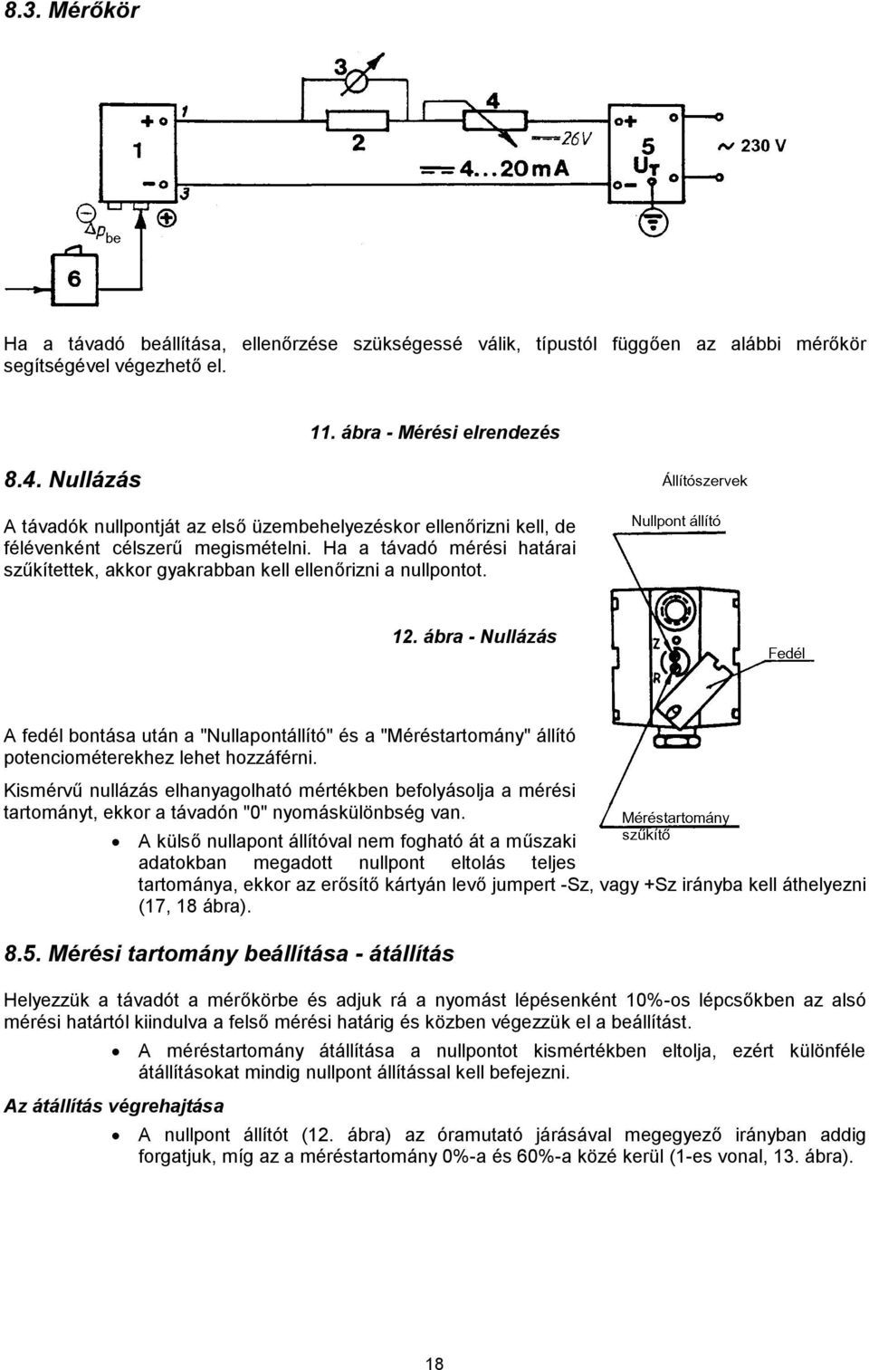 Ha a távadó mérési határai szűkítettek, akkor gyakrabban kell ellenőrizni a nullpontot. 12.