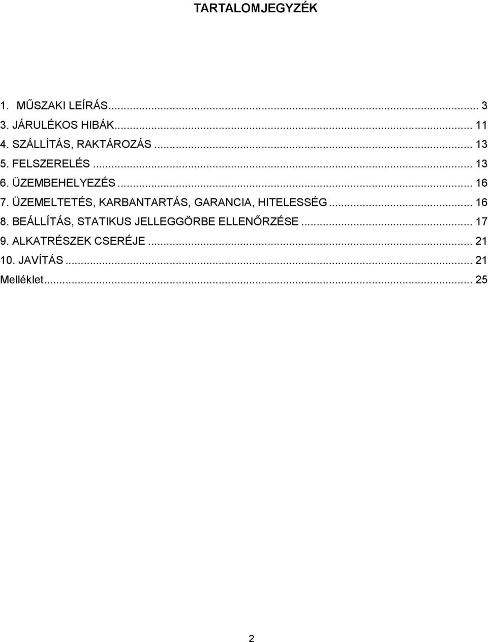 ÜZEMELTETÉS, KARBANTARTÁS, GARANCIA, HITELESSÉG... 16 8.