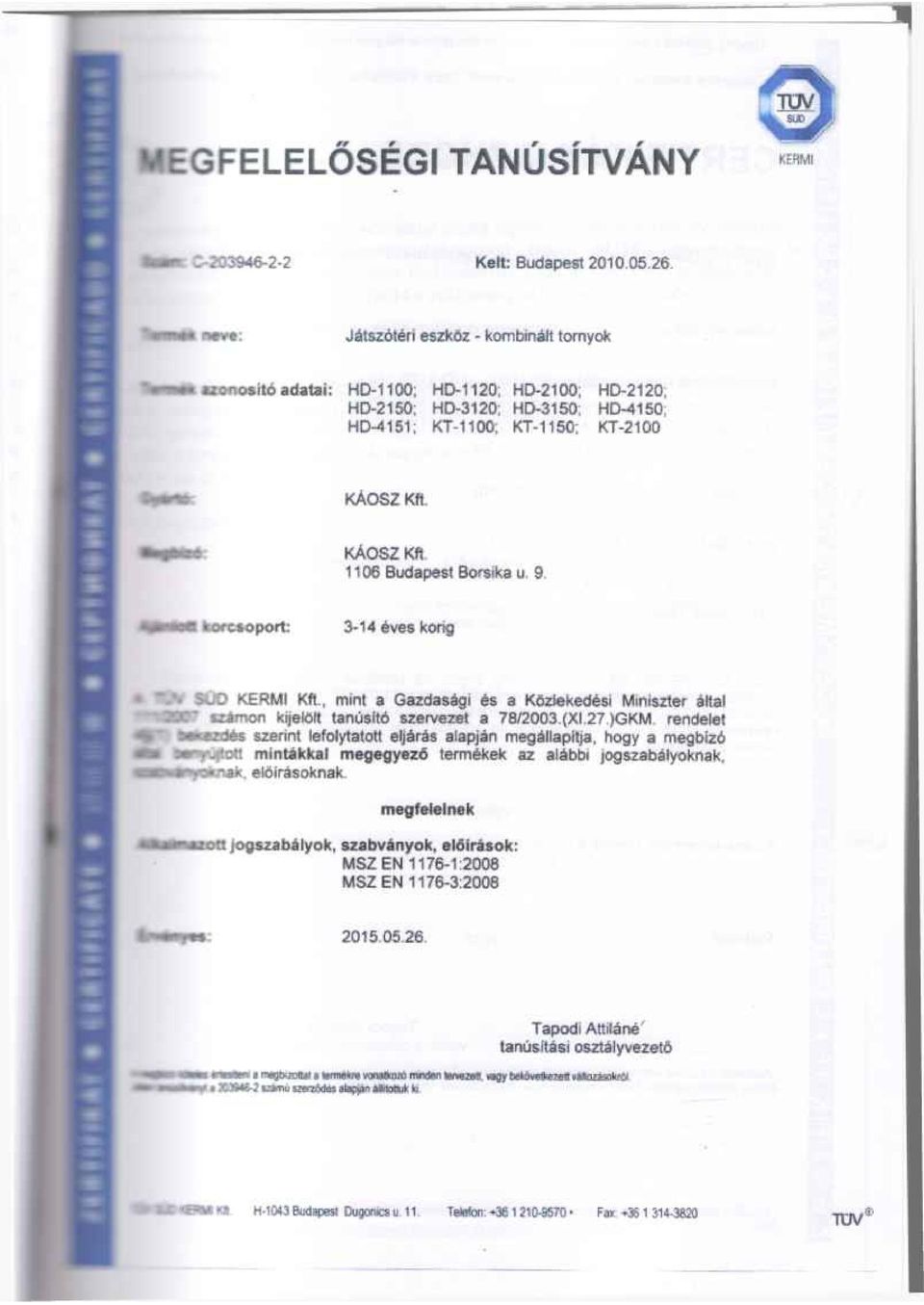 Budapest Borsika u. 9. *orcsoport: 3-14 éves korig "J* 5JD KERMI Kft, mint a Gazdasági és a Kôzfekedési Miniszter által *anr szamon kijelólt tanúsító szervezet a 78/2003.(Xľ27.