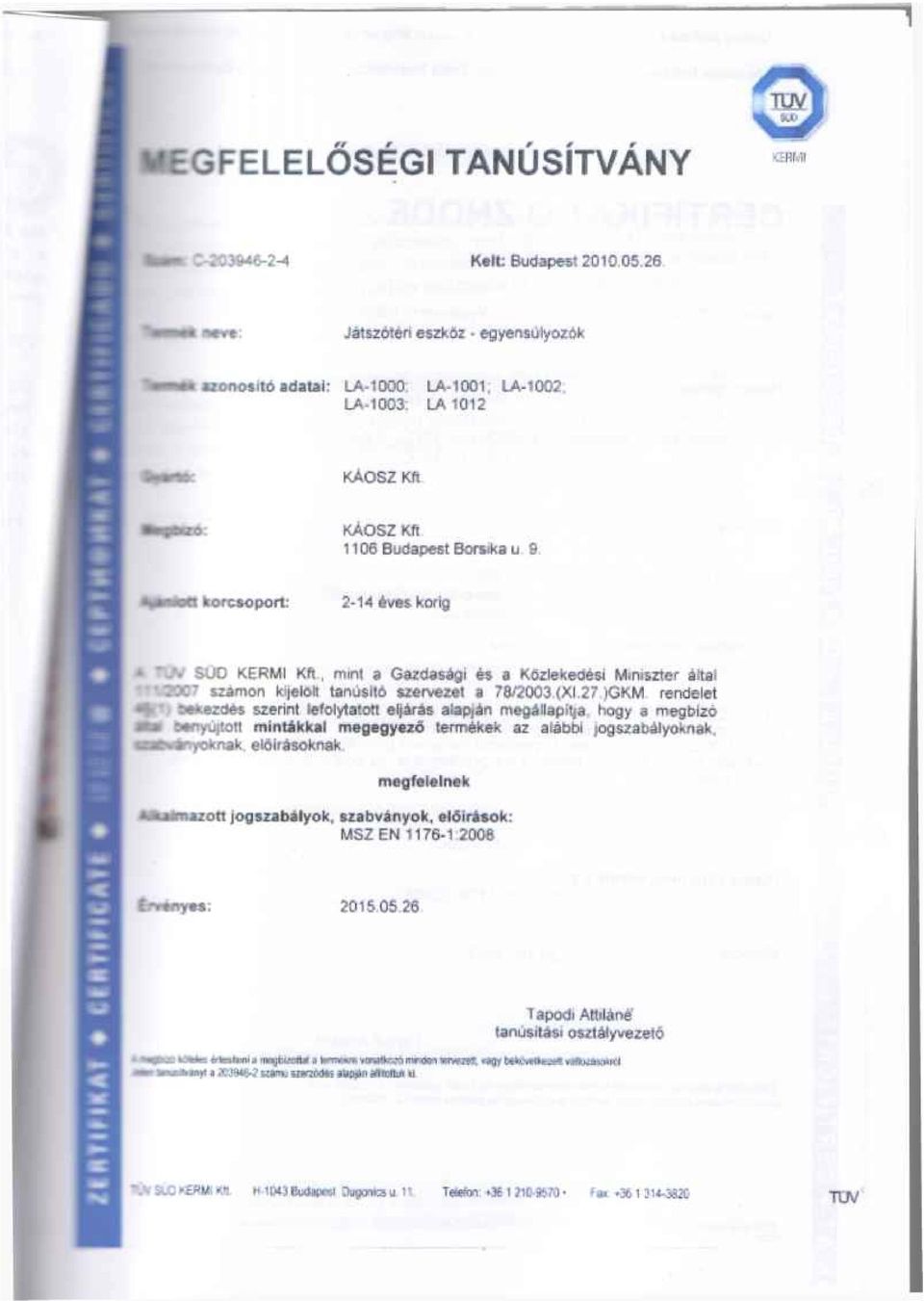 SUD KERMI Kft, rninl a Gasdaségi és a Kôzlekedési Mmiszter áftat szamon kfjelolt tanúsitó szerve2et a 78/2003,(XL27.