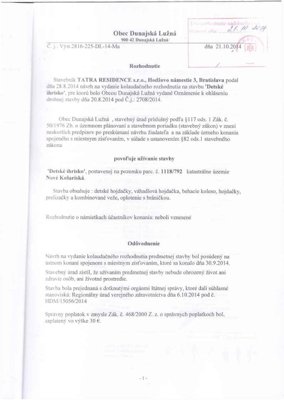 o územnom plánovaní a stavebnom poriadku (stavebný zákon) v znení c skorších predpisov po preskúmaní návrhu žiadateľa a na základe ústneho konania eného s miestnym zisťovaním, v súlade s ustanovením