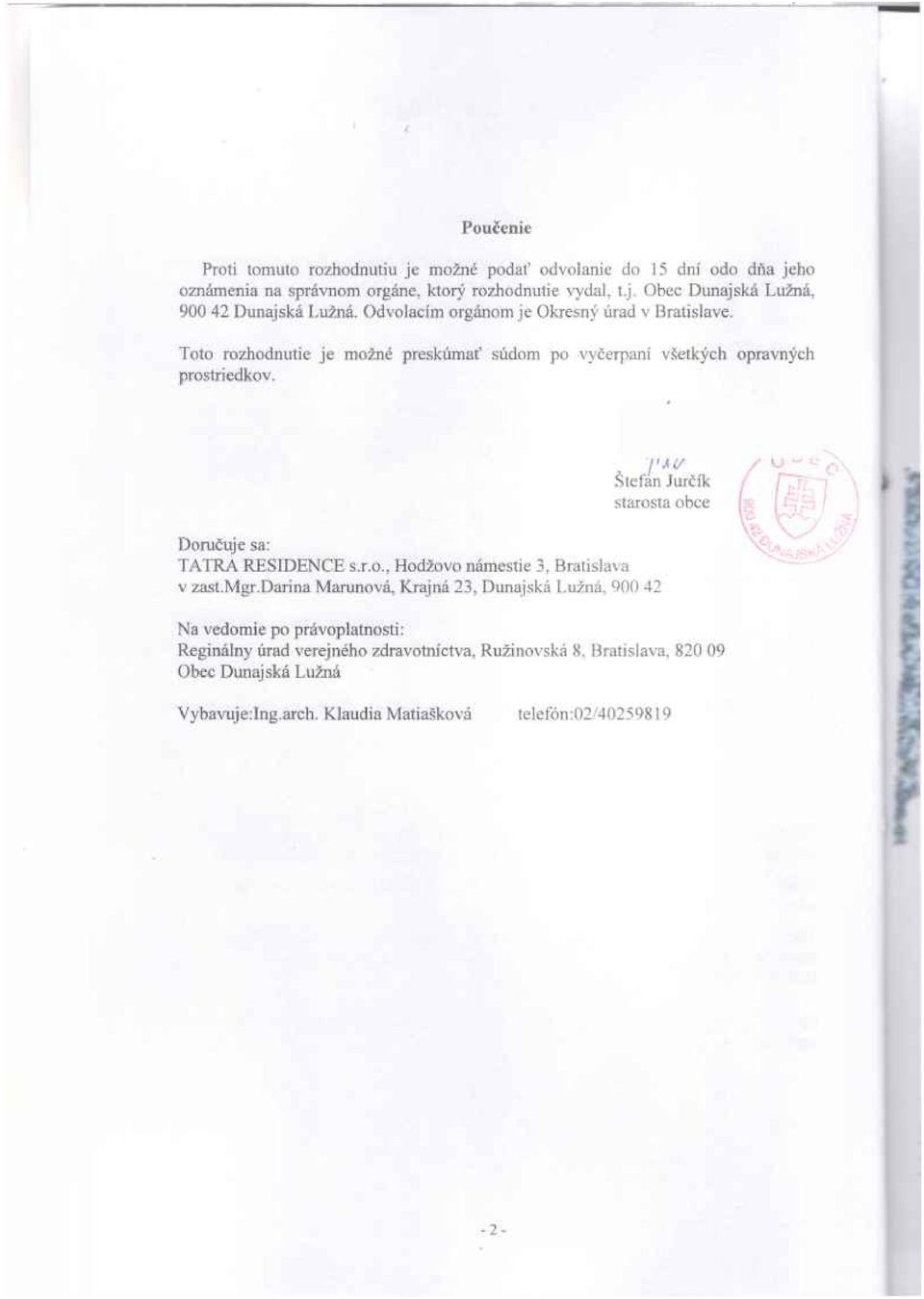 T* v Štefan Jurčík starosta obce Doručuje sa: TATRA RESIDENCE s.r.o., Hodžovo námestie 3, Bratislava v zast.mgr.