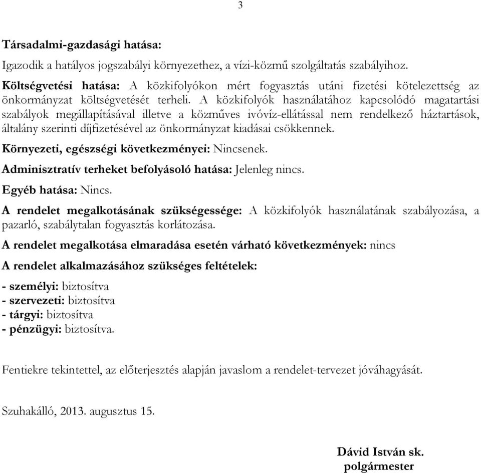 A közkifolyók használatához kapcsolódó magatartási szabályok megállapításával illetve a közműves ivóvíz-ellátással nem rendelkező háztartások, általány szerinti díjfizetésével az önkormányzat