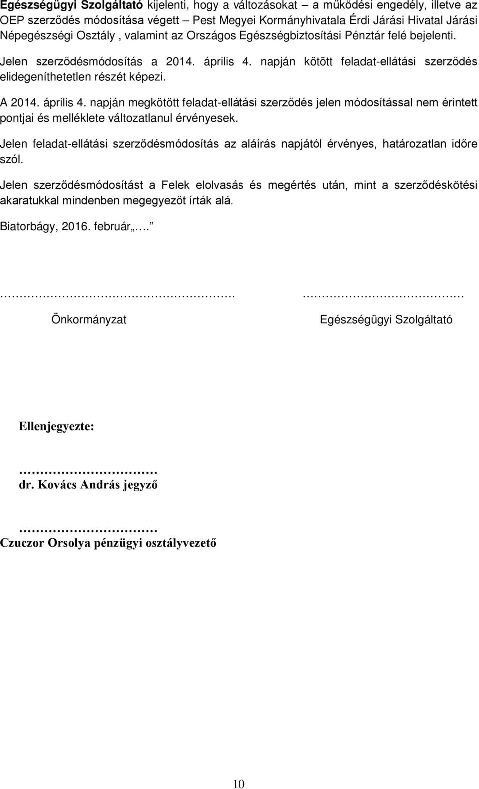 április 4. napján megkötött feladat-ellátási szerződés jelen módosítással nem érintett pontjai és melléklete változatlanul érvényesek.