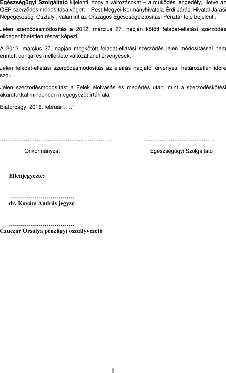 március 27. napján megkötött feladat-ellátási szerződés jelen módosítással nem érintett pontjai és melléklete változatlanul érvényesek.